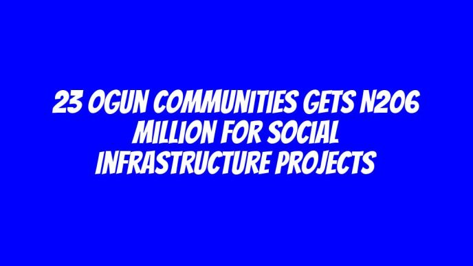 23 Ogun communities gets N206 million for social infrastructure projects