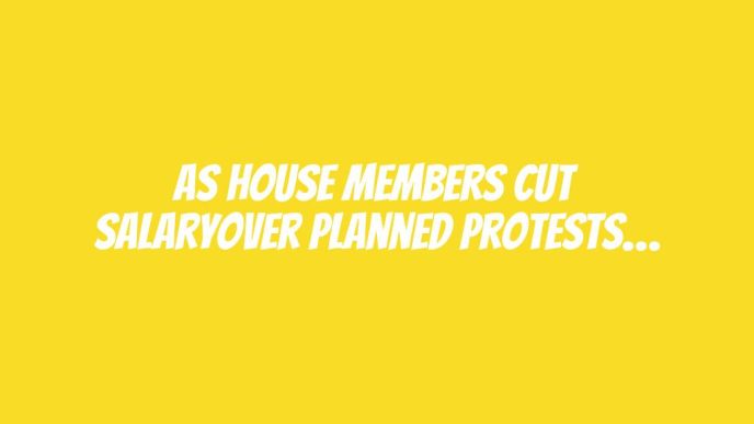 As House Members Cut SalaryOver Planned Protests…