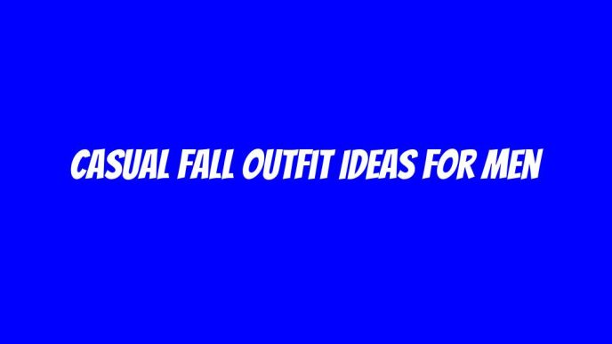 Casual Fall Outfit Ideas For Men