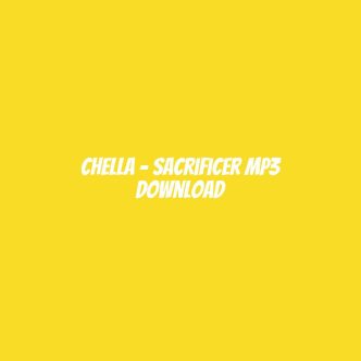 Chella - Sacrificer mp3 Download