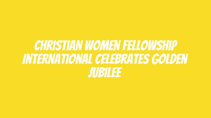 Christian Women Fellowship International celebrates golden jubilee