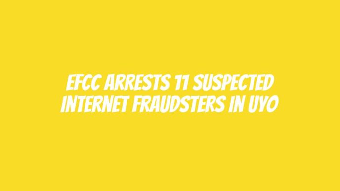 EFCC arrests 11 suspected internet fraudsters in Uyo