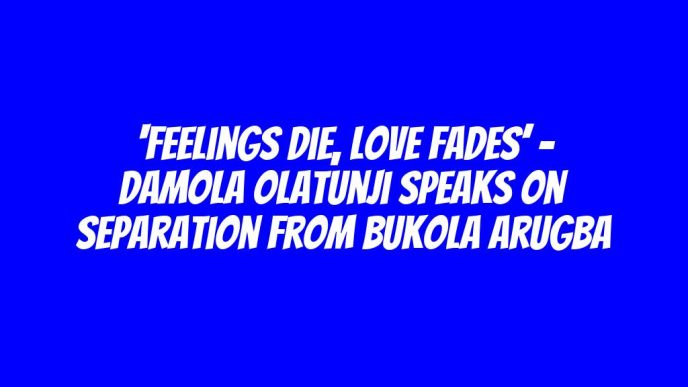 ‘Feelings die, love fades’ - Damola Olatunji speaks on separation from Bukola Arugba