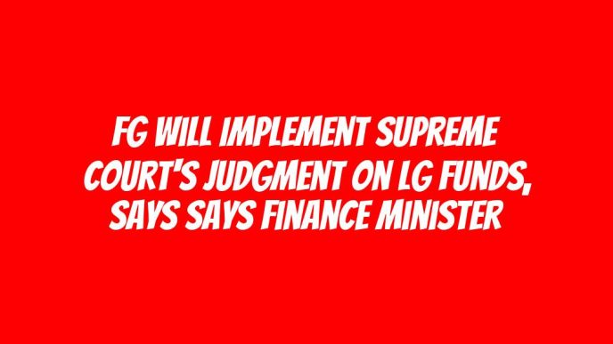 FG will implement Supreme Court's judgment on LG funds, says says Finance Minister