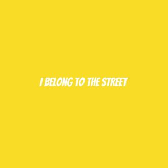 I belong to the street