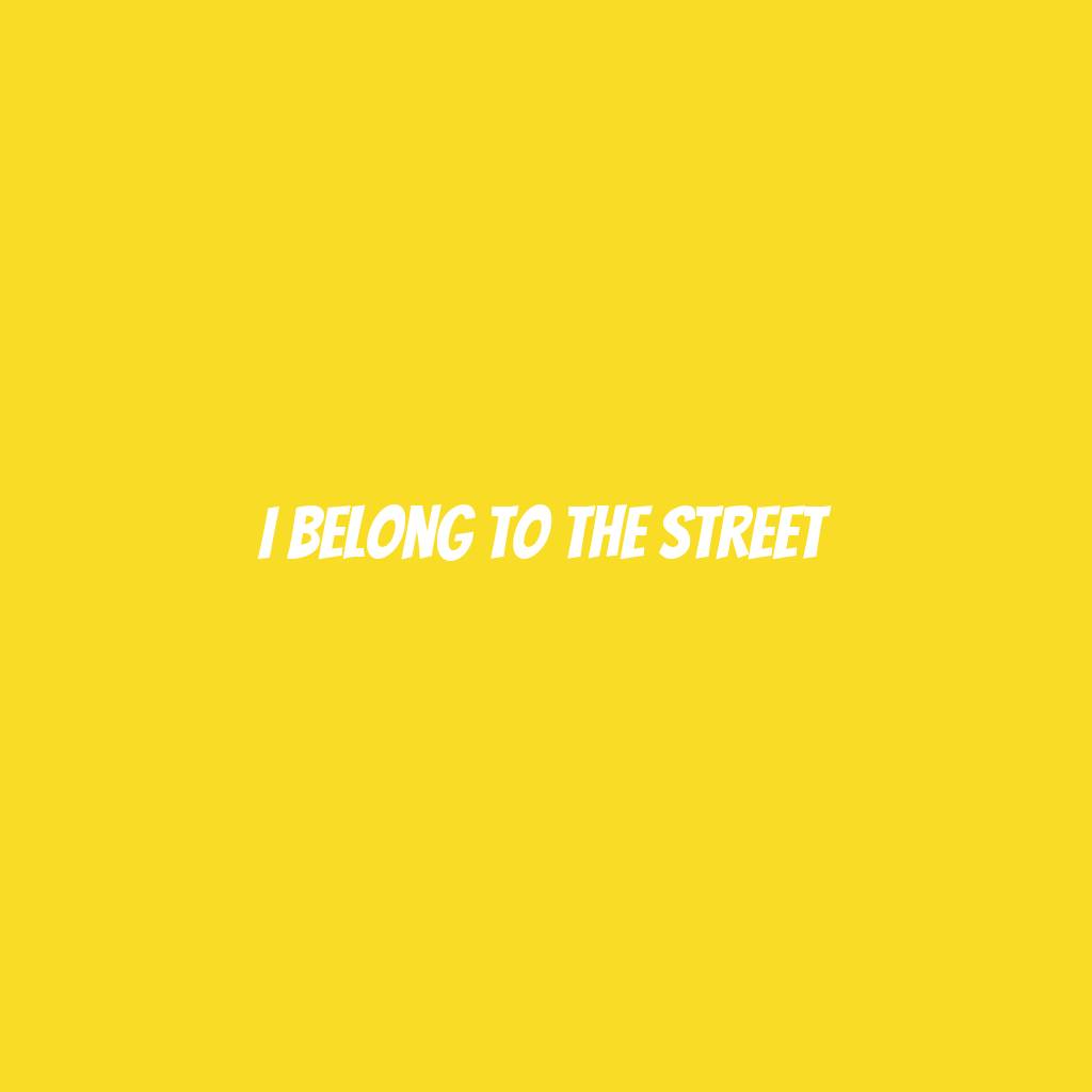 I belong to the street