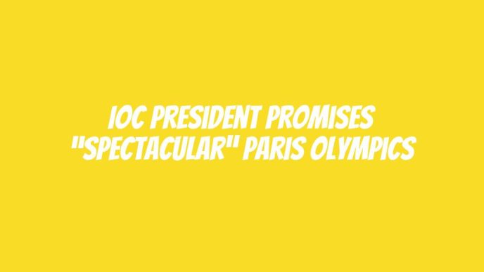 IOC president promises “spectacular” Paris Olympics