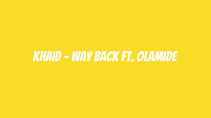 Khaid – Way Back ft. Olamide