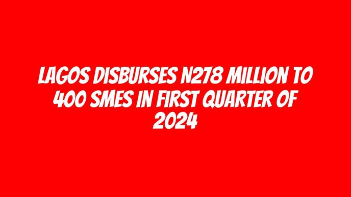 Lagos disburses N278 million to 400 SMEs in first quarter of 2024