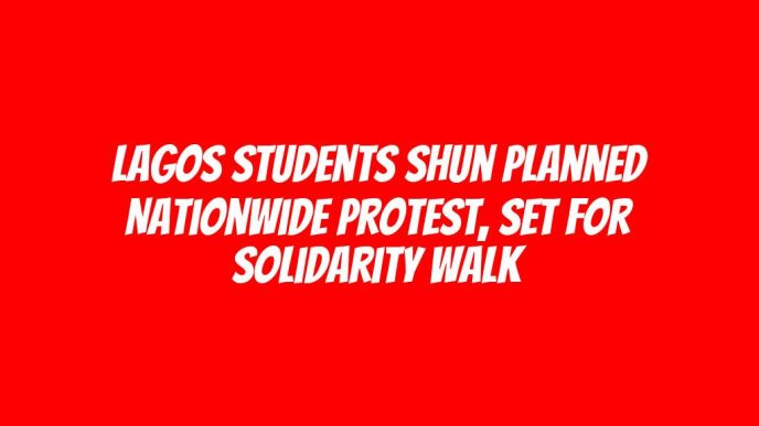 Lagos students shun planned nationwide protest, set for solidarity walk