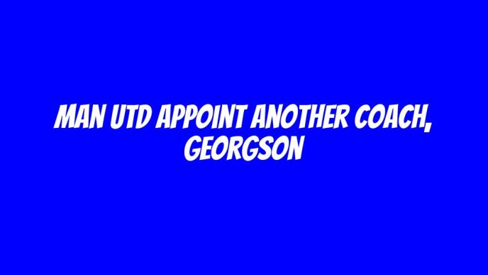 Man Utd appoint another coach, Georgson