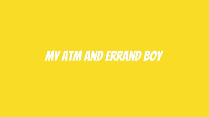 My ATM and errand boy