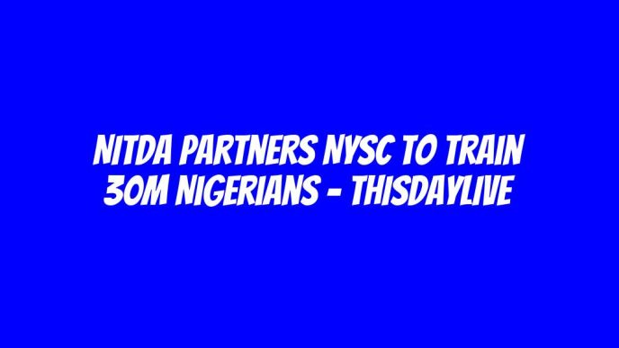 NITDA Partners NYSC to Train 30m Nigerians – THISDAYLIVE
