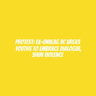 Protest: Ex-UniILag VC urges youths to embrace dialogue, shun violence