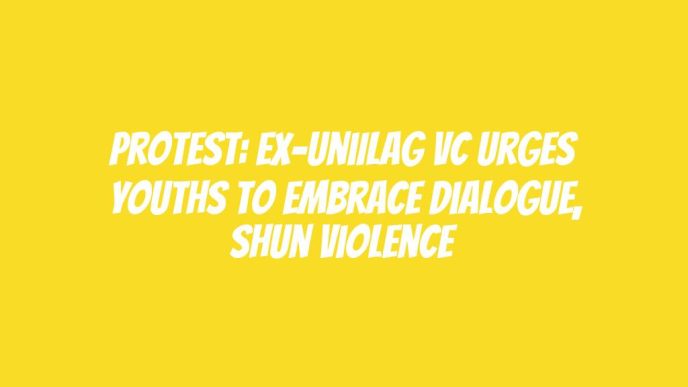 Protest: Ex-UniILag VC urges youths to embrace dialogue, shun violence