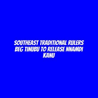 Southeast traditional rulers beg Tinubu to release Nnamdi Kanu