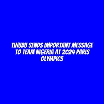 Tinubu sends important message to Team Nigeria at 2024 Paris Olympics