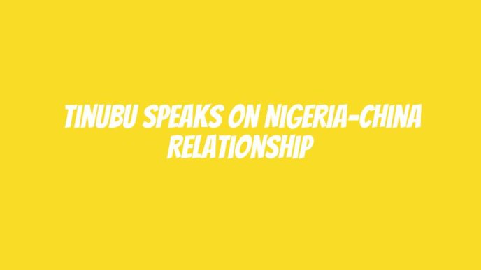 Tinubu speaks on Nigeria-China relationship