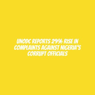 UNODC reports 29% rise in complaints against Nigeria’s corrupt officials