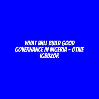 What will build good governance in Nigeria - Otive Igbuzor