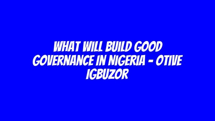 What will build good governance in Nigeria - Otive Igbuzor