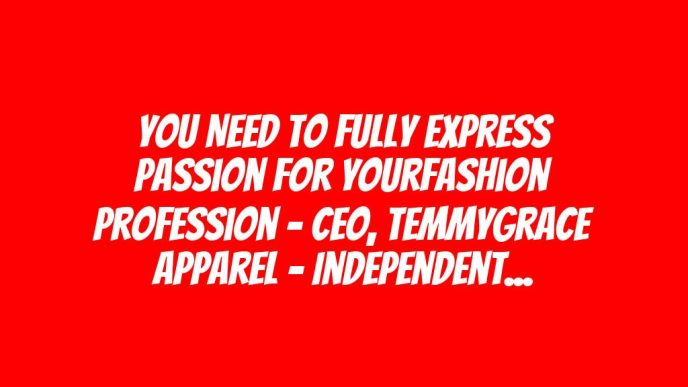 You Need To Fully Express Passion For YourFashion Profession – CEO, TemmyGrace Apparel – Independent Newspaper Nigeria