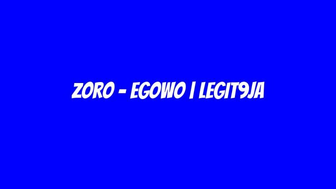 Zoro – EGOWO | LEGIT9JA