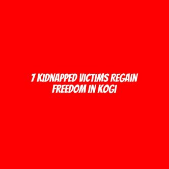 7 kidnapped victims regain freedom in Kogi