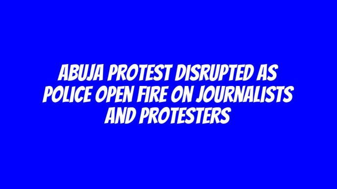 Abuja Protest Disrupted as Police Open Fire on Journalists and Protesters