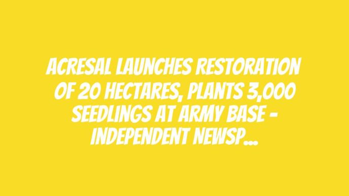 ACReSAL Launches Restoration Of 20 Hectares, Plants 3,000 Seedlings At Army Base – Independent Newspaper Nigeria