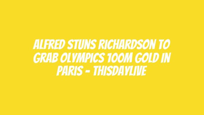 Alfred Stuns Richardson to Grab Olympics 100m Gold in Paris – THISDAYLIVE