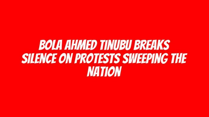 Bola Ahmed Tinubu Breaks Silence on Protests Sweeping the Nation