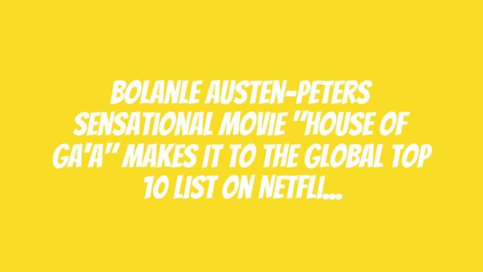 Bolanle Austen-peters Sensational Movie "House of Ga'a" Makes it to The Global Top 10 List on Netflix