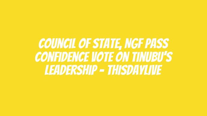 Council of State, NGF Pass Confidence Vote on Tinubu’s Leadership – THISDAYLIVE