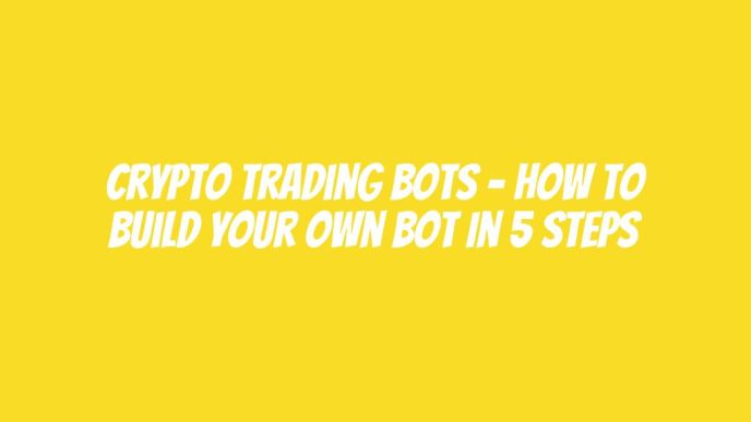 Crypto Trading Bots - How To Build Your Own Bot In 5 Steps