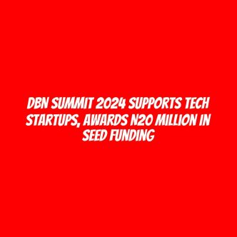 DBN Summit 2024 supports tech startups, awards N20 million in seed funding