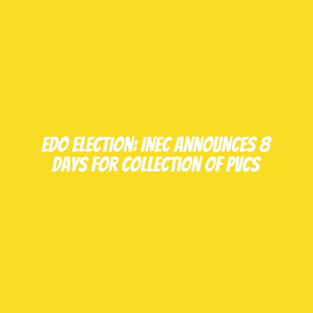 Edo election: INEC announces 8 days for collection of PVCs