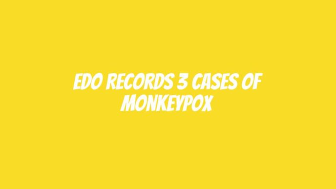 Edo records 3 cases of Monkeypox