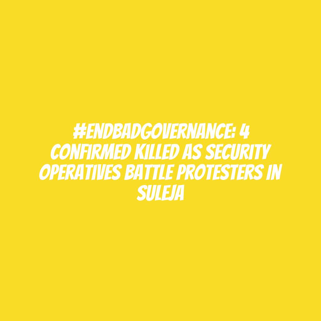 #Endbadgovernance: 4 confirmed killed as security operatives battle protesters in Suleja