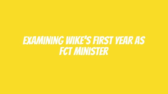 Examining Wike’s first year as FCT minister