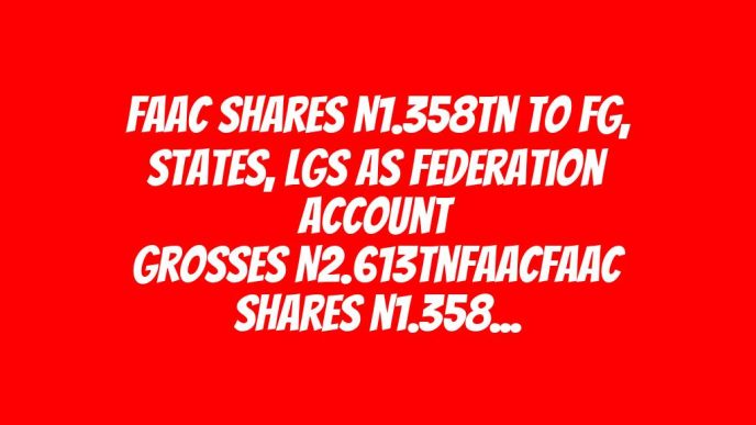 FAAC Shares N1.358tn to FG, States, LGs as Federation Account Grosses N2.613tnFAACFAAC Shares N1.358tn to FG, States, LGs as Federation Account Grosses N2.613tn