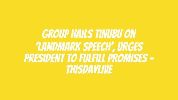 Group Hails Tinubu on ‘Landmark Speech’, Urges President to Fulfill Promises – THISDAYLIVE