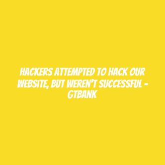 Hackers attempted to hack our website, but weren't successful - GTBank