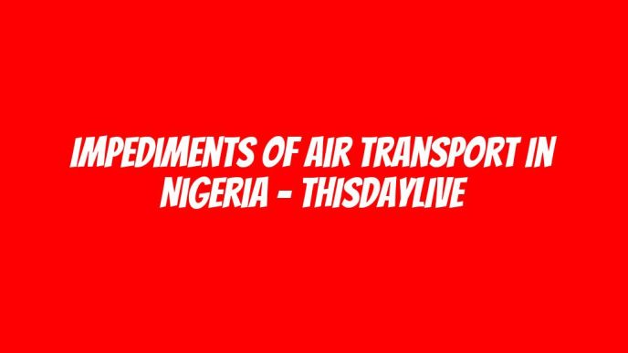 Impediments of Air Transport in Nigeria – THISDAYLIVE