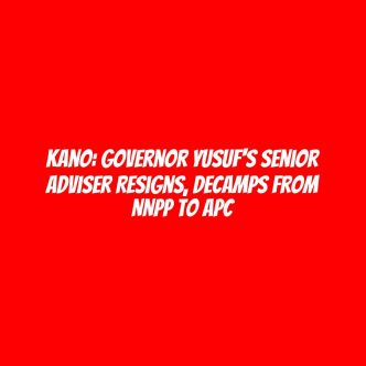 Kano: Governor Yusuf's senior adviser resigns, decamps from NNPP to APC