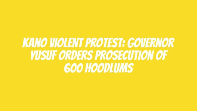 Kano violent protest: Governor Yusuf orders prosecution of 600 hoodlums