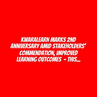 KwaraLEARN Marks 2nd Anniversary Amid Stakeholders’ Commendation, Improved Learning Outcomes  – THISDAYLIVE