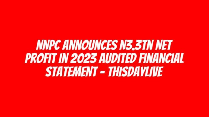 NNPC Announces N3.3tn Net Profit in 2023 Audited Financial Statement – THISDAYLIVE