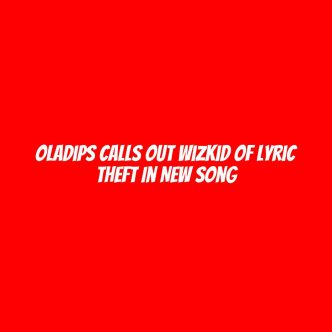 Oladips calls out Wizkid of lyric theft in new song