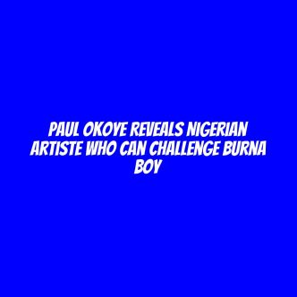 Paul Okoye reveals Nigerian artiste who can challenge Burna Boy